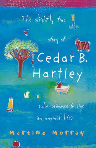 Cover image for The Slightly True Story of Cedar B. Hartley: (who planned to live an unusual life)