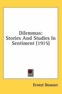 Cover image for Dilemmas: Stories and Studies in Sentiment (1915)