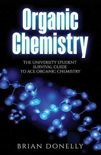 Cover image for Organic Chemistry: The University Student Survival Guide to Ace Organic Chemistry (Science Survival Guide Series)