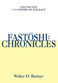 Cover image for Fastoshi: Chronicles: Volume One of the Empire of the Race