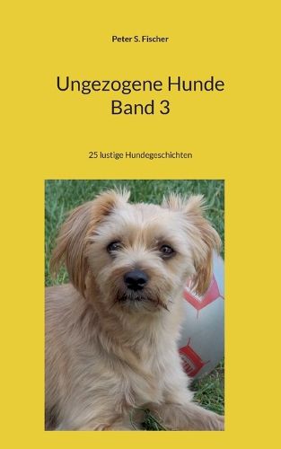 Cover image for Ungezogene Hunde Band 3: 25 lustige Hundegeschichten