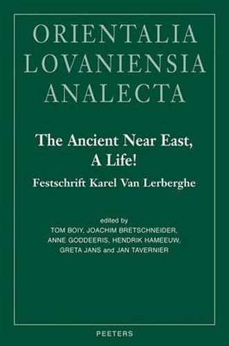 Cover image for The Ancient Near East, a Life!: Festschrift Karel Van Lerberghe