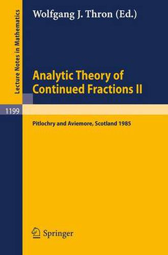 Cover image for Analytic Theory of Continued Fractions II: Proceedings of a Seminar-Workshop held in Pitlochry and Aviemore, Scotland June 13 -29, 1985