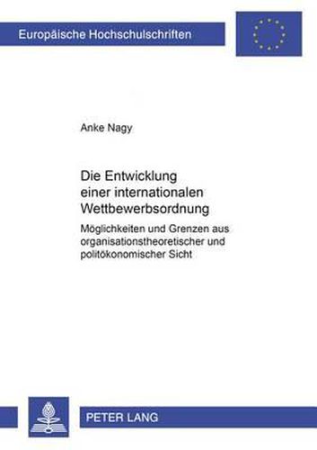 Cover image for Die Entwicklung Einer Internationalen Wettbewerbsordnung: Moeglichkeiten Und Grenzen Aus Organisationstheoretischer Und Politoekonomischer Sicht
