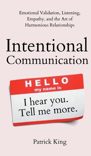 Cover image for Intentional Communication: Emotional Validation, Listening, Empathy, and the Art of Harmonious Relationships