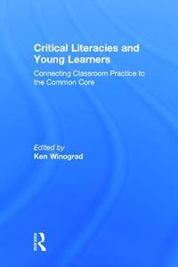 Cover image for Critical Literacies and Young Learners: Connecting Classroom Practice to the Common Core