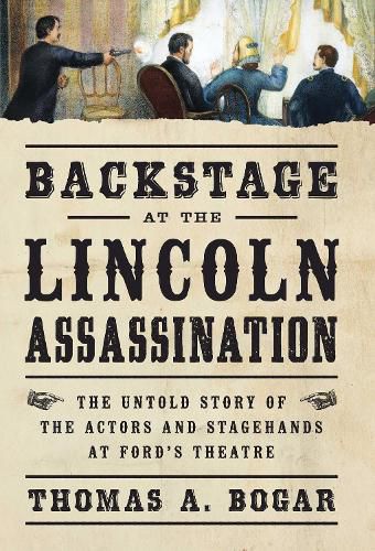 Cover image for Backstage at the Lincoln Assassination: The Untold Story of the Actors and Stagehands at Ford's Theatre