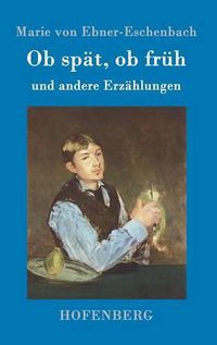 Cover image for Ob spat, ob fruh: und andere Erzahlungen