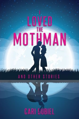 Cover image for I Loved the Mothman and Other Stories