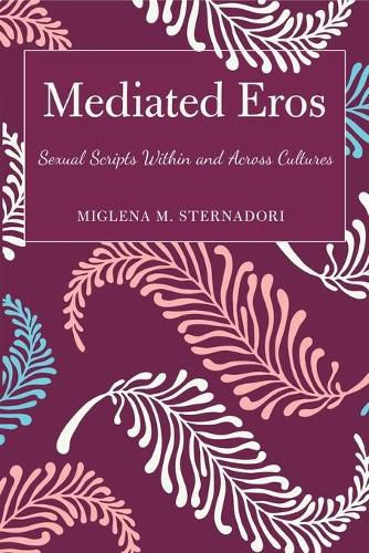 Cover image for Mediated Eros: Sexual Scripts Within and Across Cultures