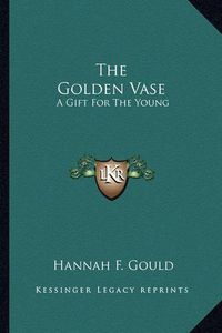 Cover image for The Golden Vase: A Gift for the Young