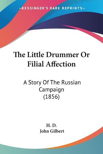 Cover image for The Little Drummer or Filial Affection: A Story of the Russian Campaign (1856)