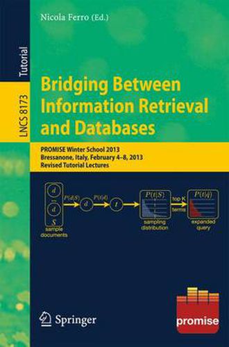 Cover image for Bridging Between Information Retrieval and Databases: PROMISE Winter School 2013, Bressanone, Italy, February 4-8, 2013. Revised Tutorial Lectures