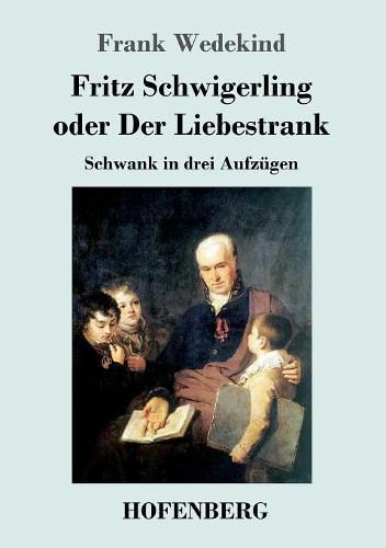 Cover image for Fritz Schwigerling oder Der Liebestrank: Schwank in drei Aufzugen