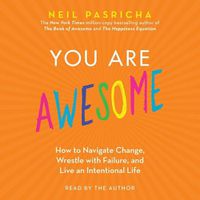 Cover image for You Are Awesome: How to Navigate Change, Wrestle with Failure, and Live an Intentional Life