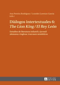 Cover image for Dialogos Intertextuales 6:  The Lion King / El Rey Leon: Estudios de Literatura Infantil Y Juvenil Alemana E Inglesa: Trasvases Semioticos