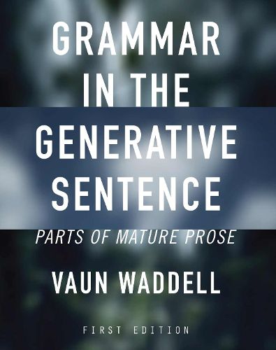 Cover image for Grammar in the Generative Sentence: Parts of Mature Prose