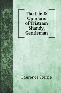 Cover image for The Life & Opinions of Tristram Shandy, Gentleman