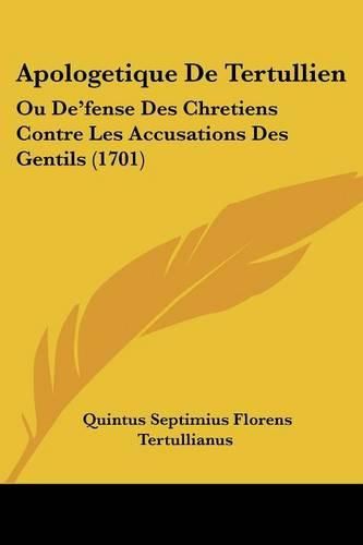 Cover image for Apologetique de Tertullien: Ou de'Fense Des Chretiens Contre Les Accusations Des Gentils (1701)