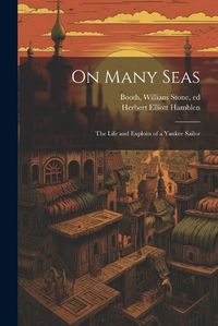 Cover image for On Many Seas; the Life and Exploits of a Yankee Sailor