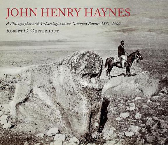Cover image for John Henry Haynes: A Photographer and Archaeologist in the Ottoman Empire 1881-1900