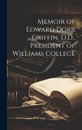 Cover image for Memoir of Edward Dorr Griffin, D.D., President of Williams College