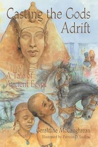 Cover image for Casting the Gods Adrift: A Tale of Ancient Egypt