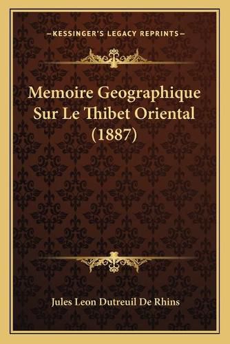 Memoire Geographique Sur Le Thibet Oriental (1887)