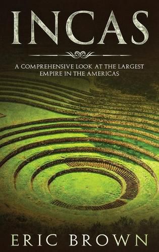 Incas: A Comprehensive Look at the Largest Empire in the Americas