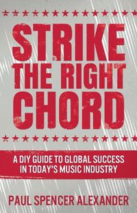 Cover image for Strike The Right Chord: A DIY Guide to Global Success in Today's Music Industry