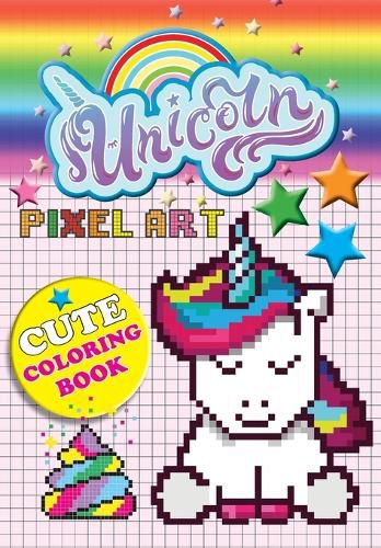 Cover image for Unicorn Pixel Art: Color Unicorns By Numbers For Kids Ages 5-10