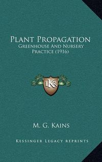 Cover image for Plant Propagation: Greenhouse and Nursery Practice (1916)