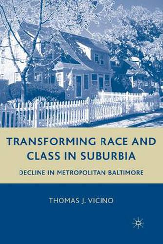 Cover image for Transforming Race and Class in Suburbia: Decline in Metropolitan Baltimore