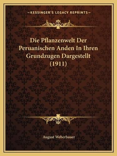 Cover image for Die Pflanzenwelt Der Peruanischen Anden in Ihren Grundzugen Dargestellt (1911)