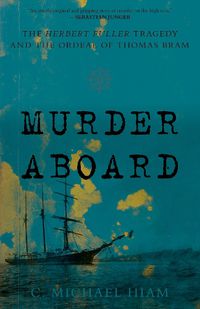 Cover image for Murder Aboard: The Herbert Fuller Tragedy and the Ordeal of Thomas Bram