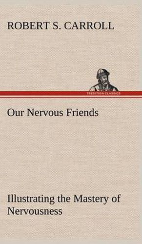 Cover image for Our Nervous Friends - Illustrating the Mastery of Nervousness