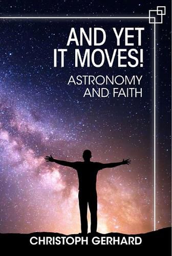 Cover image for And Yet It Moves!: Astronomy and Faith