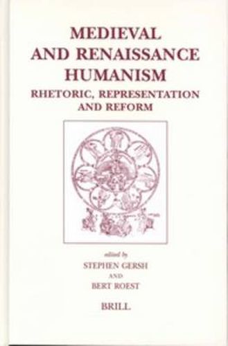 Medieval and Renaissance Humanism: Rhetoric, Representation and Reform