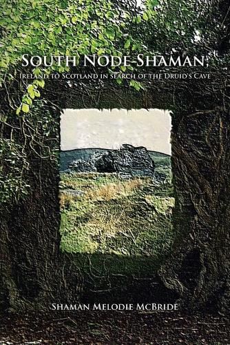 Cover image for South Node Shaman; Ireland to Scotland in search of the Druid's Cave