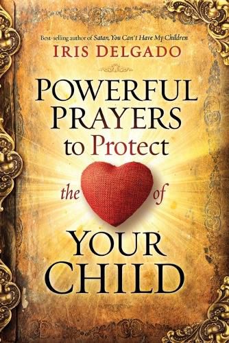 Cover image for Powerful Prayers to Protect the Heart of Your Child