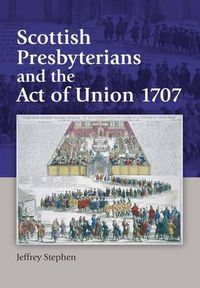 Cover image for Scottish Presbyterians and the Act of Union 1707