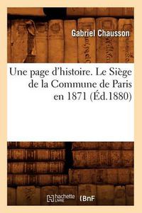 Cover image for Une Page d'Histoire. Le Siege de la Commune de Paris En 1871, (Ed.1880)