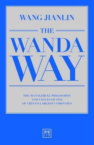 Cover image for The Wanda Way: The Managerial Philosophy and Values of One of China's Largest Companies