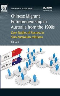 Cover image for Chinese Migrant Entrepreneurship in Australia from the 1990s: Case Studies of Success in Sino-Australian Relations