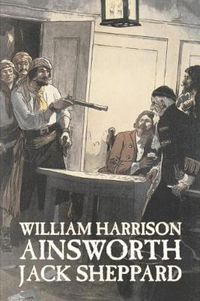 Cover image for Jack Sheppard by William Harrison Ainsworth, Fiction, Historical, Horror