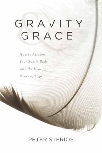 Cover image for Gravity and Grace: How to Awaken Your Subtle Body with the Healing Power of Yoga