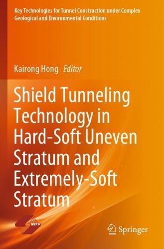 Cover image for Shield Tunneling Technology in Hard-Soft Uneven Stratum and Extremely-Soft Stratum