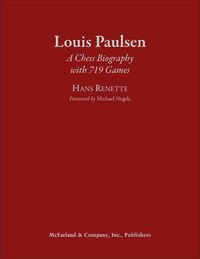 Cover image for Louis Paulsen: A Chess Biography with 719 Games