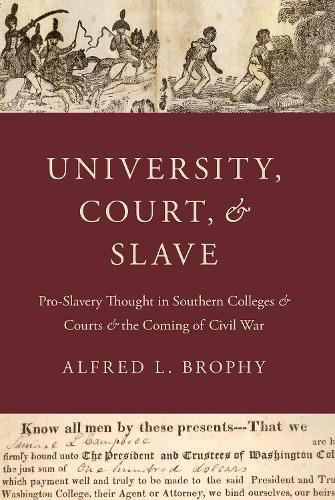 Cover image for University, Court, and Slave: Pro-Slavery Thought in Southern Colleges and Courts and the Coming of Civil War