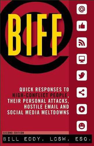 BIFF: Quick Responses to High-Conflict People, Their Personal Attacks, Hostile Email and Social Media Meltdowns